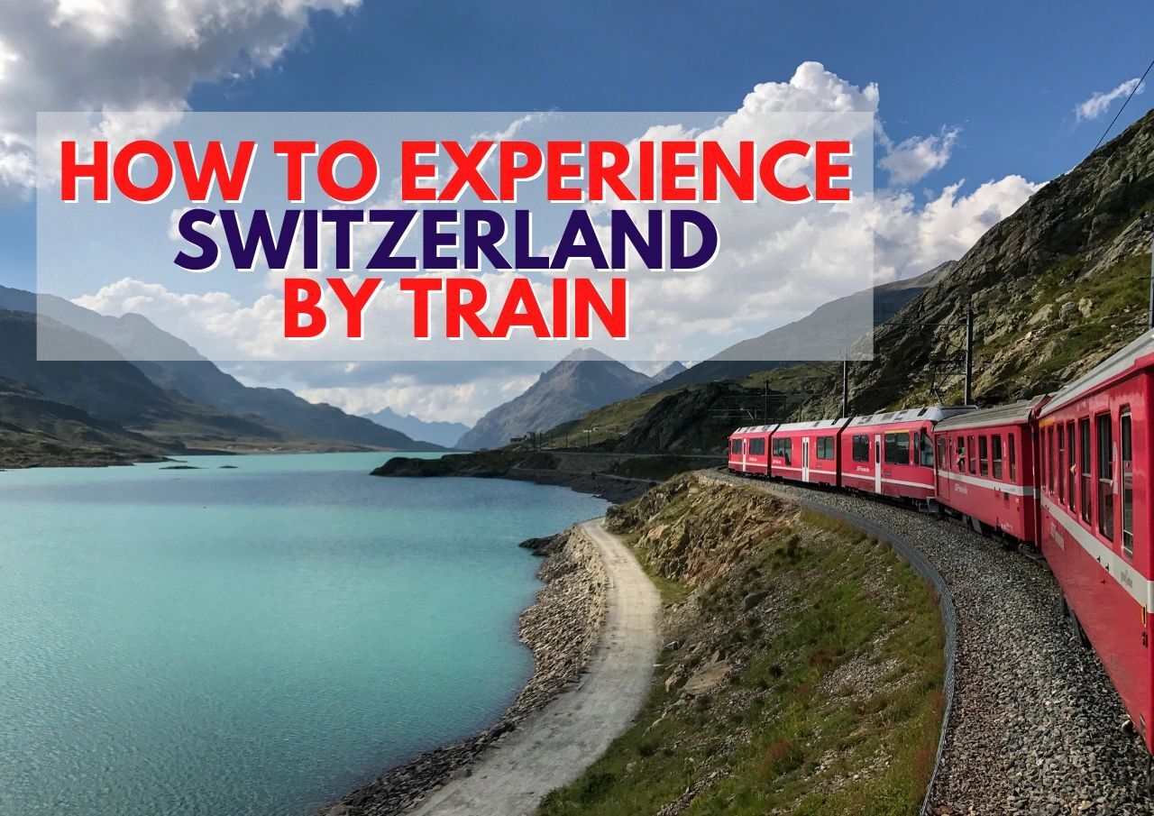 A red train traveling along a scenic route in switzerland with the caption "how to experience switzerland by train" overlaying the image.