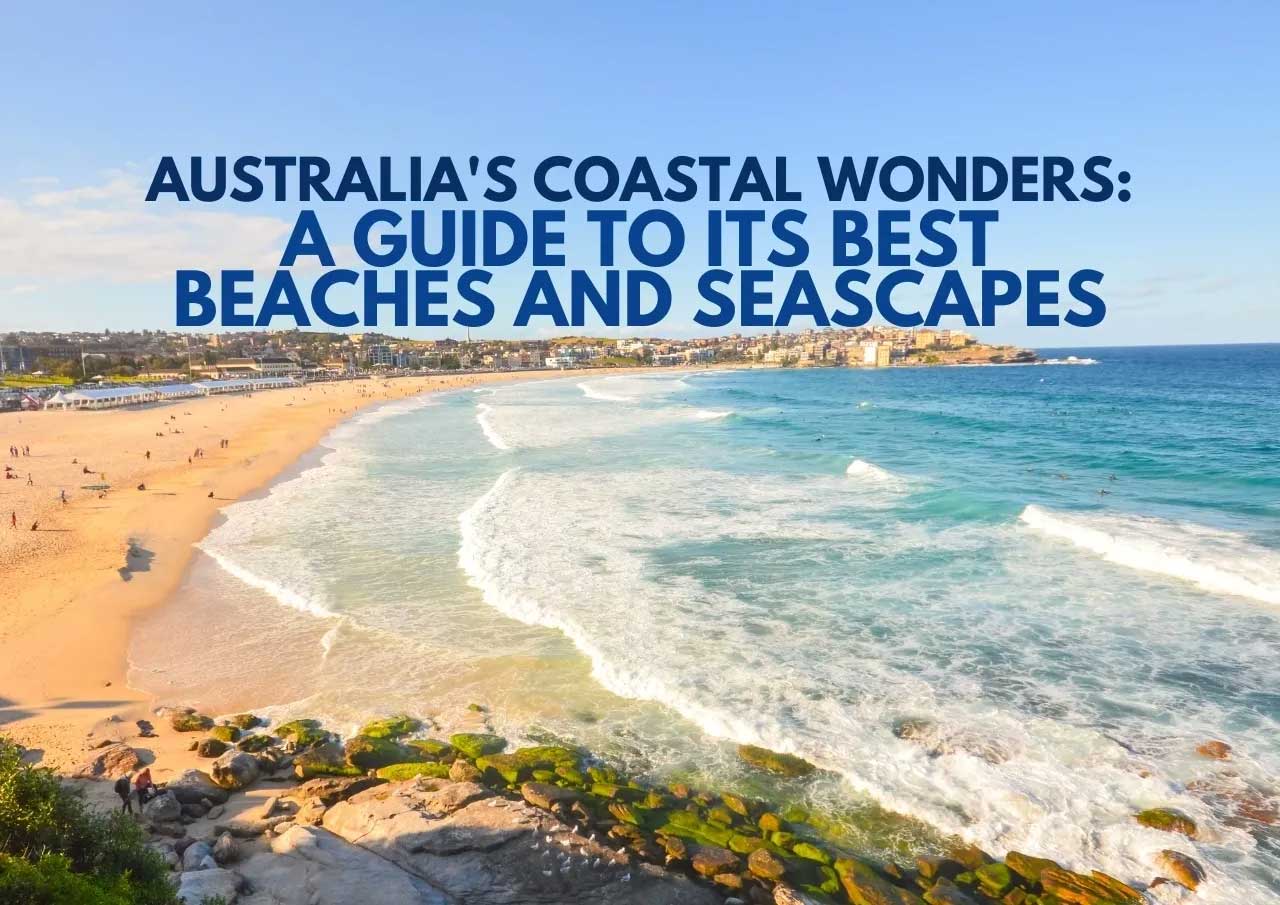 Scenic view of an australian beach with text overlay: "australia's coastal wonders: a guide to its best beaches and seascapes.