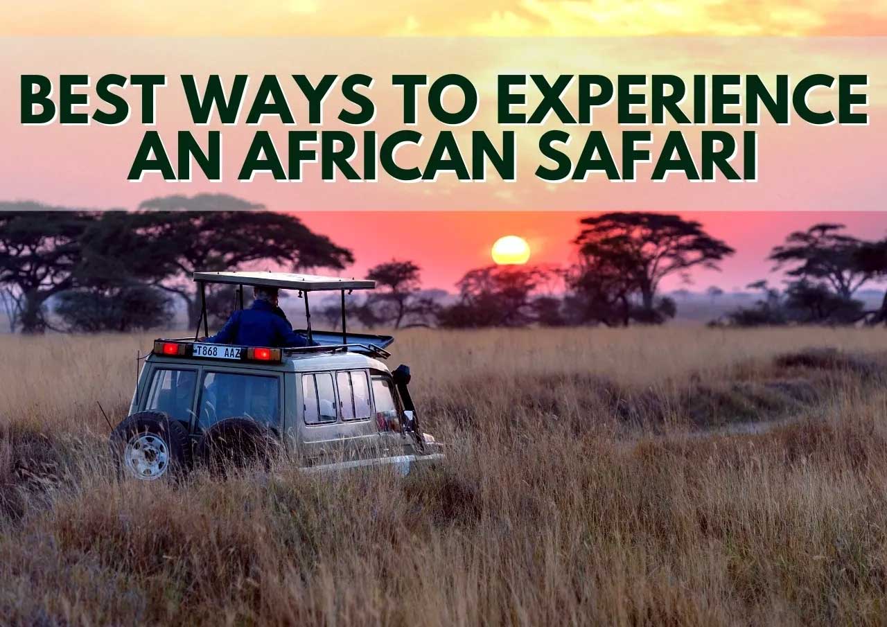 Safari vehicle at sunset on african plains with text "best ways to experience an african safari.