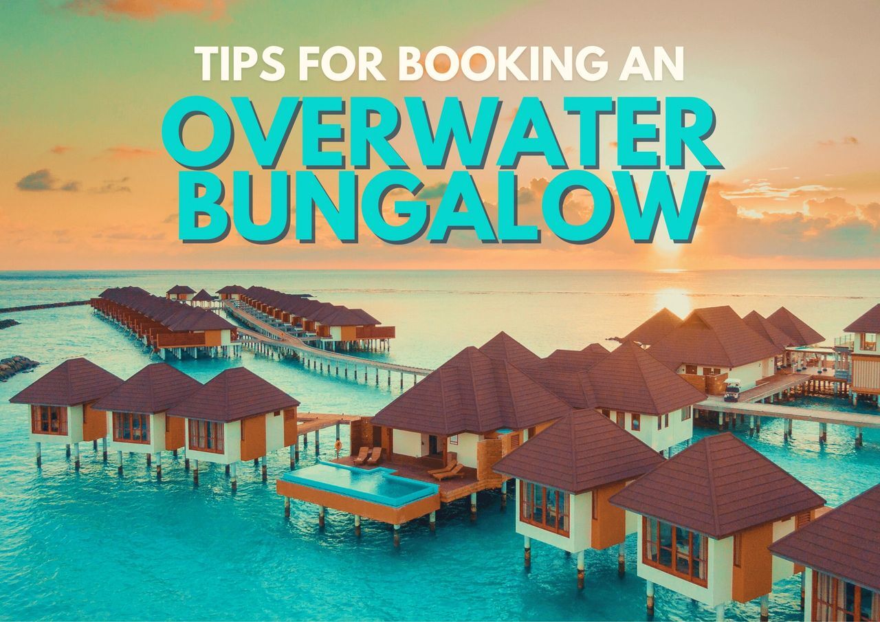 Suggestions for reserving an overwater bungalow at a tropical resort.