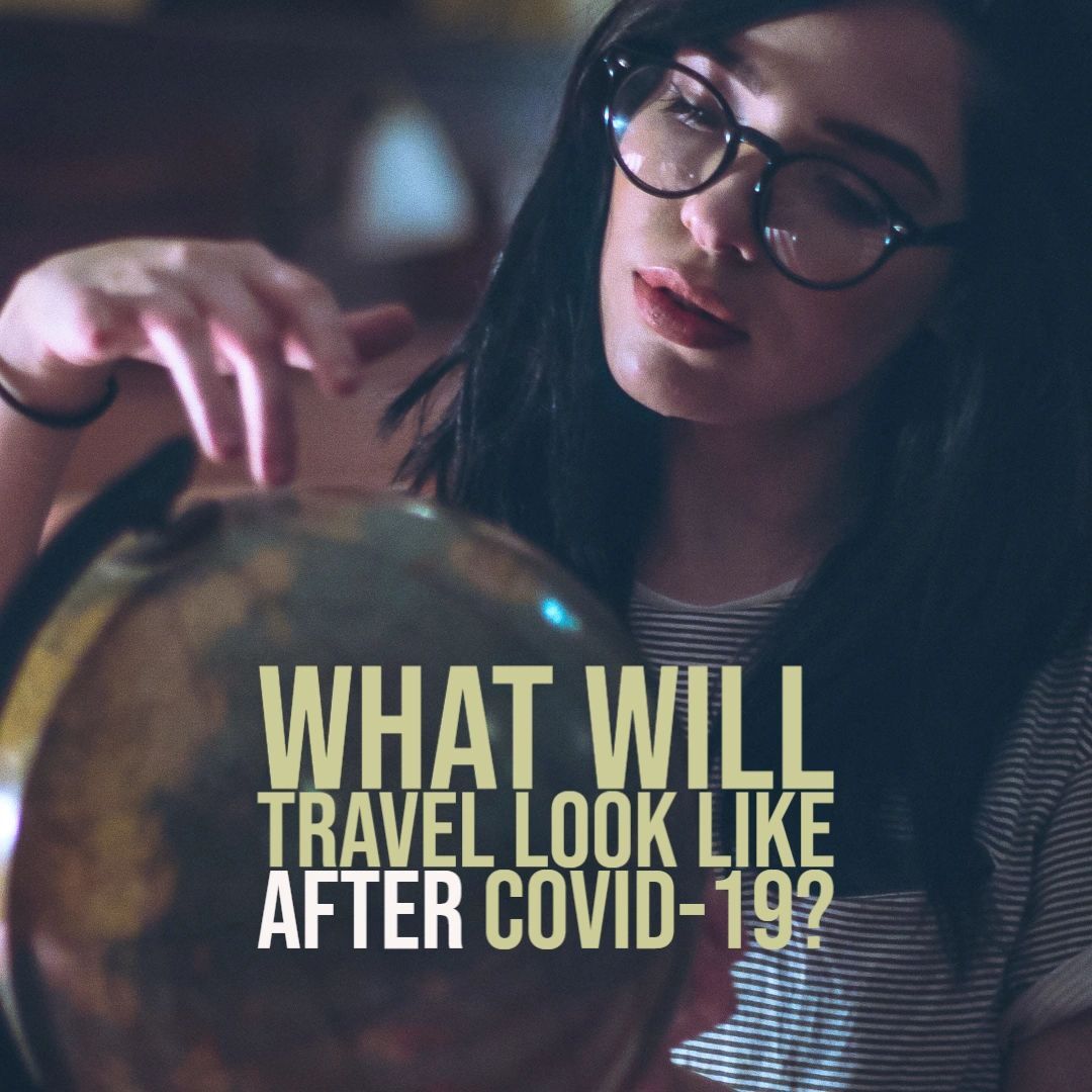 A woman contemplates a globe with the overlaid text "what will travel look like after covid-19?.