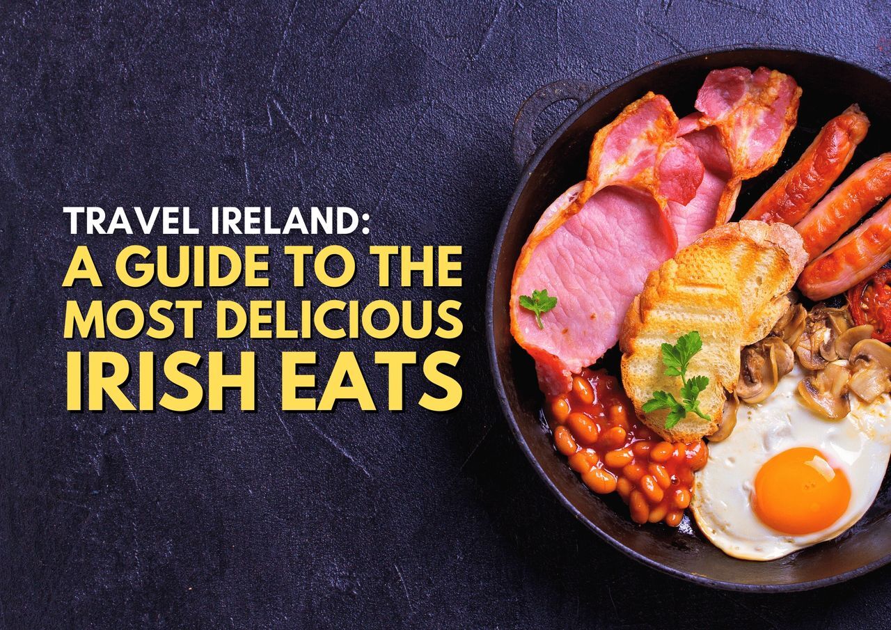 Traditional irish breakfast with eggs, bacon, sausage, beans, mushrooms, and toast on a dark surface with text "travel ireland: a guide to the most delicious irish eats.