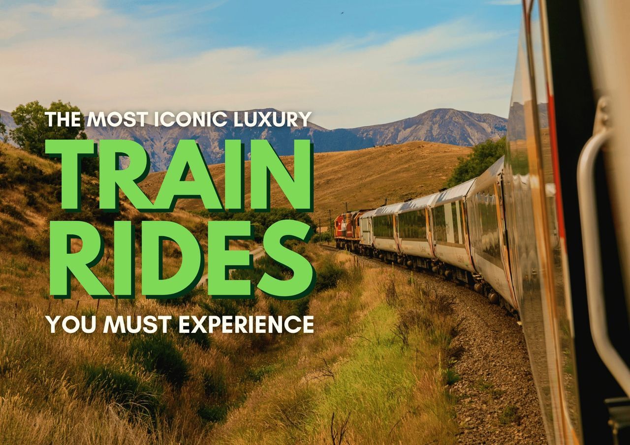 A scenic view of a train journey through rolling hills with a caption that reads "the most iconic luxury train rides you must experience.